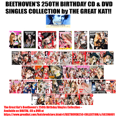 HAPPY 250th BIRTHDAY BEETHOVEN!!!! DEC 16! BEETHOVEN 250 BIRTHDAY COLLECTION! BEETHOVEN'S 250th BIRTHDAY GREAT KAT DVDS & CDS SINGLES SIGNED by The Great Kat Reincarnation of Beethoven! 