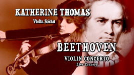 KATHERINE THOMAS, VIOLIN SOLOIST - BEETHOVEN VIOLIN CONCERTO - Live Concert!