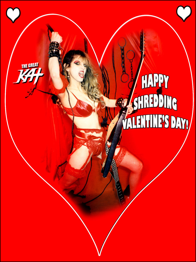 HAPPY SHREDDING VALENTINE'S DAY!! From The Great Kat Goddess Of All Guitar Shred!