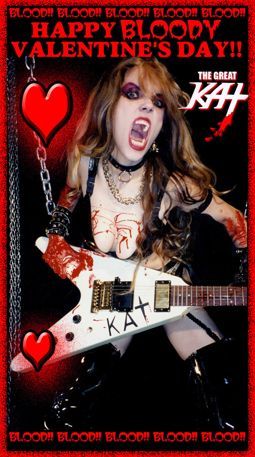 HAPPY BLOODY VALENTINES DAY FROM THE GREAT KAT BLOOD-DRIPPING GUITAR GODDESS!