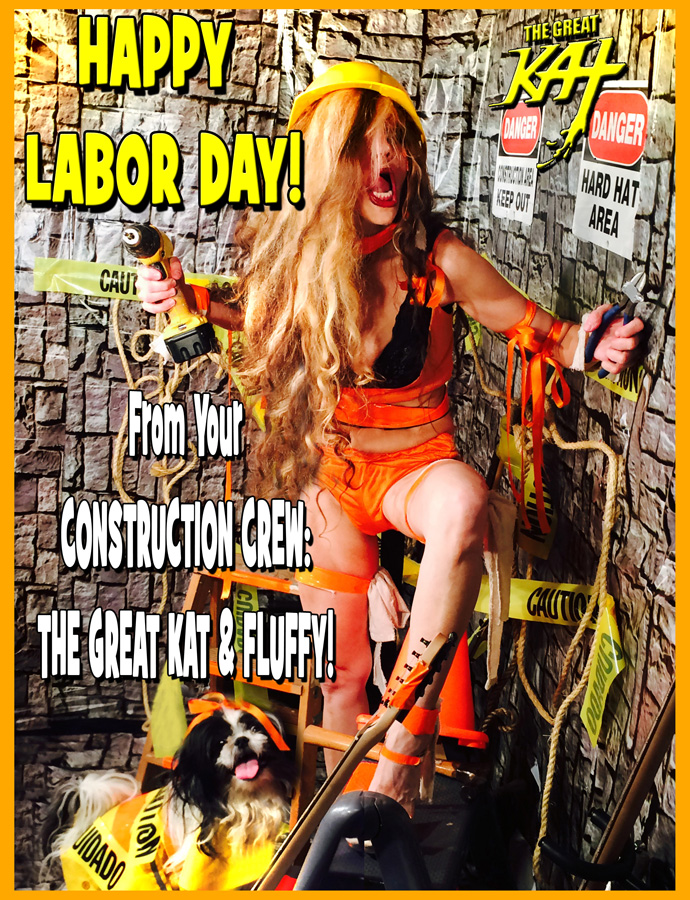 HAPPY LABOR DAY! From Your CONSTRUCTION CREW: THE GREAT KAT & FLUFFY!