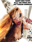 HAPPY NEW YEAR!! From THE GREAT KAT NYC THRASH GODDESS!