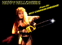 HAPPY HALLOWEEN From the SEXY CHAINSAW SHREDDER THE GREAT KAT!