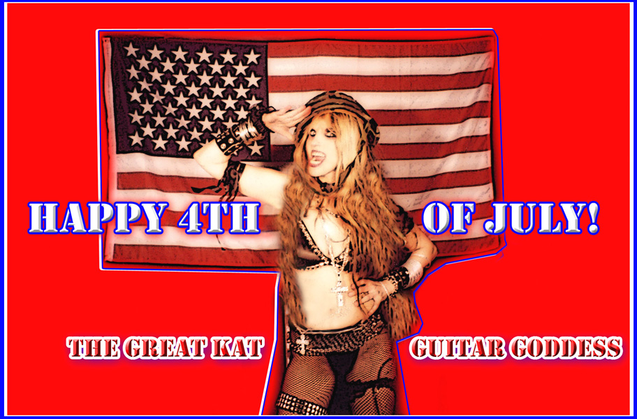 HAPPY 4TH OF JULY from THE GREAT KAT GUITAR GODDESS!