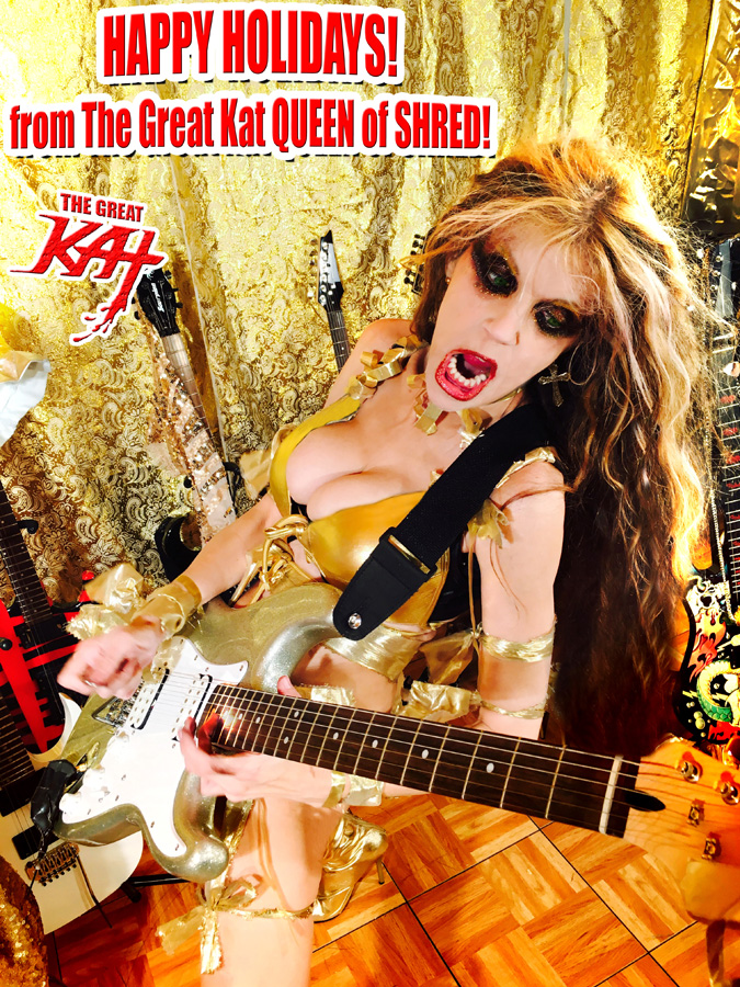 HAPPY HOLIDAYS! from The Great Kat QUEEN of SHRED!!