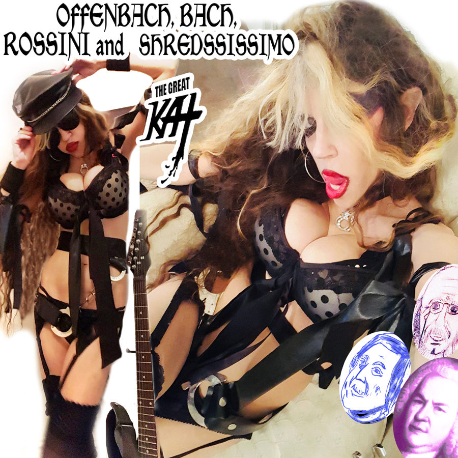 The Great Kats NEW OFFENBACH, BACH, ROSSINI AND SHREDSSISSIMO 7-SONG (9  Min) SHRED MASTERPIECE ALBUM IS UNLEASHED on CD AND DIGITAL!! The Great Kat is the "Top 10 Fastest Shredders Of All Time" and Shreds Offenbach, Bach, Rossini, Paganini, Sarasate and Rimsky-Korsakov on Guitar & Violin on The Ultimate Shred Masterpiece Album!