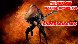 PAGANINI, MOZART AND SHREDSSISSIMO RECORDING and MUSIC VIDEO by THE GREAT KAT!