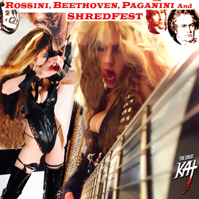 ROSSINI, BEETHOVEN, PAGANINI AND SHREDFEST! RECORDING AND MUSIC VIDEO by THE GREAT KAT!