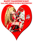 HAPPY VALENTINES DAY! Love, HOT SHRED CUPID & BEETHOVEN!