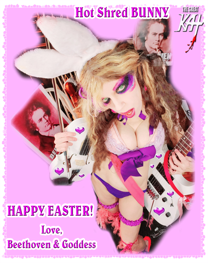 HOT SHRED BUNNY! HAPPY EASTER! THE GREAT KAT'S BEETHOVEN'S RAZUMOVSKY STRING QUARTET for GUITAR AND STRING QUARTET! THE GREAT KAT'S "BEETHOVEN'S MINUET in G for GUITAR, VIOLIN and PIANO" SINGLE! RECORDING AND MUSIC VIDEO! CELEBRATE BEETHOVEN'S 250TH BIRTHDAY-DEC 16, 2020-with THE GREAT KAT REINCARNATION of BEETHOVEN! 