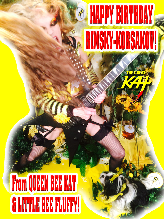 HAPPY BIRTHDAY RIMSKY-KORSAKOV! From QUEEN BEE KAT & LITTLE BEE FLUFFY!