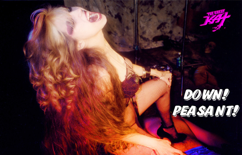 DOWN PEASANT! The Great Kat is GOD!