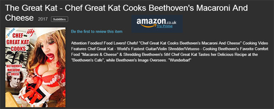 #1 on AMAZON JAPAN "COOK" VIDEOS: THE GREAT KAT'S NEW "CHEF GREAT KAT COOKS BEETHOVEN'S MACARONI AND CHEESE"  https://www.amazon.co.jp/dp/B0741PLMSF  