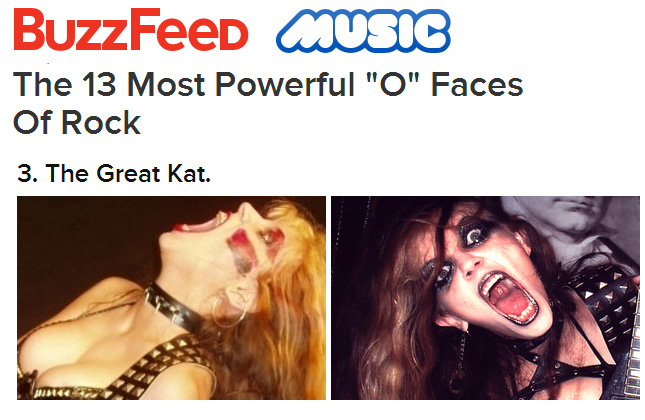 BUZZFEED NAMES THE GREAT KAT "THE 13 MOST POWERFUL 'O' FACES OF ROCK"! "3. The Great Kat." - Dorsey Shaw, BuzzFeed