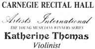 KATHERINE THOMAS, VIOLINIST, WINNER OF THE ARTISTS INTERNATIONAL COMPETITION and VIOLIN SOLOIST at CARNEGIE RECITAL HALL!
