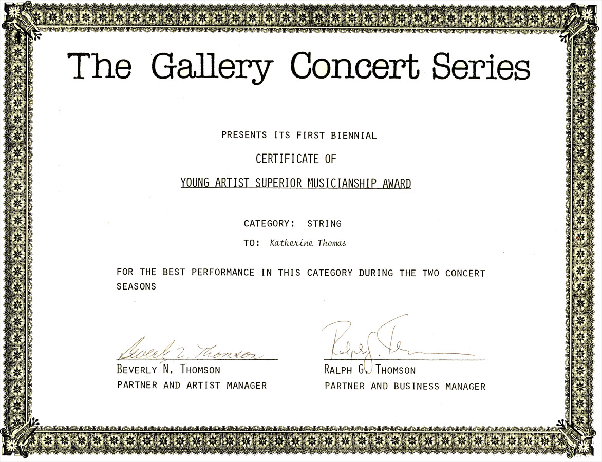 KATHERINE THOMAS, VIOLIN VIRTUOSO (The Great Kat) WINNER OF THE YOUNG ARTIST SUPERIOR MUSICIANSHIP AWARD from THE GALLERY CONCERT SERIES! THE GALLERY CONCERT SERIES PRESENTS ITS FIRST BIENNIAL CERTIFICATE OF YOUNG ARTIST SUPERIOR MUSICIANSHIP AWARD CATEGORY: STRING TO: KATHERINE THOMAS FOR THE BEST PERFORMANCE IN THIS CATEGORY DURING THE TWO CONCERT SEASONS