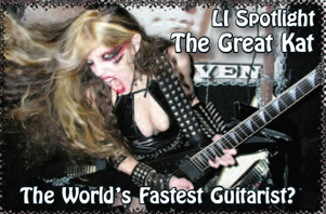 GOOD TIMES MAGAZINE'S COVER STORY ON THE GREAT KAT "AN INCREDIBLE GUITARIST SHREDS BEETHOVEN" AND REVIEW OF "BEETHOVEN SHREDS" CD! Cover Story: "The Great Kat has earned a completely justified reputation as one of the world's fastest rock guitarists - her 'shredding' has to be heard to be believed." Review: "Kat is truly one of the fastest and most over-the-top guitarists in the history of metal, and that can't be disputed. One of the best locally produced albums of 2011." - By Bob Smith, Good Times Magazine