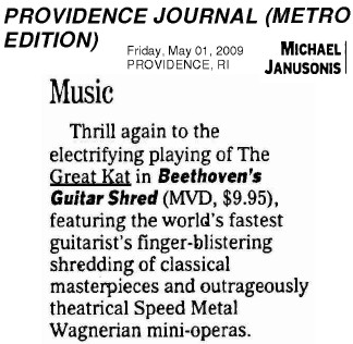 PROVIDENCE JOURNAL FEATURES "BEETHOVEN'S GUITAR SHRED" DVD! "Thrill again to the electrifying playing of The Great Kat in Beethoven's Guitar Shred." - Michael Janusonis, Providence Journal