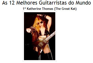 GUITARRA ATALHO NAMES THE GREAT KAT #1 IN "THE 12 BEST GUITARISTS OF THE WORLD"! "1st Katherine Thomas (The Great Kat). The Great Kat is best known for her thrash metal interpretations of well-known pieces of classical music." - Leonardo Martins Moraes, Guitarra Atalho 