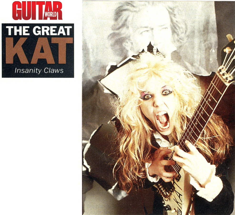 GUITAR WORLD MAGAZINE'S INTERVIEW WITH THE GREAT KAT "THE GREAT KAT INSANITY CLAWS"! "The Great Kat. Beethoven On Speed does to classical music what Jaws did for swimming. Her patented 'hyperspeed' soloing is cleaner and faster than ever." - Jeff Gilbert, Guitar World Magazine