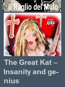 IL RAGLIO DEL MULO'S INTERVIEW with THE GREAT KAT! "The Great Kat  Insanity and genius" - by Giuseppe Felice Cassatella "A torrent of words, as fast and cutting as her musical notes. The Great Kat and Katherine Thomas live together in the same body, taking turns. No wonder when we hear her voice passing from the first singular to the third person plural when she speaks of her, the supreme reincarnation of Beethoven." https://ilragliodelmulo.com/2021/03/17/the-great-kat-insanity-and-genius/  