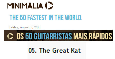 MINIMALIA FEATURES THE GREAT KAT IN "THE 50 FASTEST GUITARISTS"! "THE 50 FASTEST IN THE WORLD. You want fast guitar? Guitar World has opened a vote and elected the 50 fastest in the world. #5. The Great Kat."