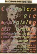 "MORPH'S OUTPOST ON THE DIGITAL FRONTIER" FEATURES THE GREAT KAT'S "DIGITAL BEETHOVEN ON CYBERSPEED"! Computers are energizing our brains, interactivity is the future. I take classical music and use it to paralyze your mind. -- The Great Kat is changing the history of music with the Digital Hyperspeed multimedia techniques she used in her new Digital Beethoven On Speed CD-ROM.