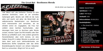 REAPERZINE'S REVIEW of THE GREAT KAT'S "BEETHOVEN SHREDS"! "The Great Kat - Beethoven Shreds. THE GREAT KAT is an absolute institution, when it comes to fast stringed instruments. Beethoven's Fifth Symphony. The third Brandenburg Concerto by Johann Sebastian Bach. Sounds crazy? It is! She is and remains simply unique! I for one am and remain a KAT-slave." - Sascha S, Reaperzine