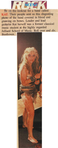 ROCK SCENE MAGAZINE FEATURES THE GREAT KAT BLOOD-DRIPPING GUITAR SHREDDER! "Leader and lead guitarist Kat was a former classical music student at the highly regarded Juilliard School of Music. Roll over and die, Beethoven."