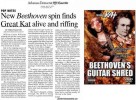 ARKANSAS DEMOCRAT-GAZETTE'S REVIEW OF "BEETHOVEN'S GUITAR SHRED DVD"! "She possesses a prodigious talent, a virtuosic precision that allows her to play classical transcriptions on her guitar at upwards of 300 beats per minute.  The Great Kat is one of those outsize performing personas as well as a masterful musician." - Read Entire Review Now! By Philip Martin, Arkansas Democrat-Gazette