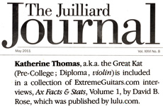THE JUILLIARD SCHOOL'S ALUMNI NEWS FEATURES THE GREAT KAT "Katherine Thomas, a.k.a. the Great Kat (Pre-College; Diploma, violin) is included in a collection of ExtremeGuitars.com interviews, Ax Facts & Stats, Volume 1, by David B. Rose [Dave Roberts], which was published by lulu.com." -The Juilliard School's Alumni News