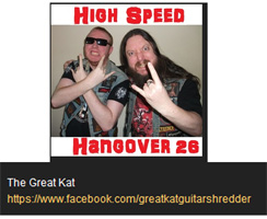 HIGH SPEED HANGOVER SHOW FEATURES THE GREAT KAT! "The Great Kat. She graduated from Juilliard on violin. She's a very classically trained guitar player. She started playing shred thrash metal, which is f**king awesome. She's a bloody awesome musician. 'Metal Messiah' by The Great Kat from 'Worship Me Or Die!' album, is a f**king great album, so bloody check that out.  The Great Kat is a frickin' legend. She's a Metal Amazon. She's a f**king beast." - DJ Grey and Liam Fra, High Speed Hangover Show. 
